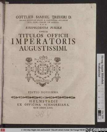 Gottlieb Samuel Treueri D. Regis Magnae Brit. A Consiliis Aulicis Iur. Publ. Polit. Et Moral. P. P. O. Iurisprudentia Publica Circa Titulos Officii Imperatoris Augustissimi