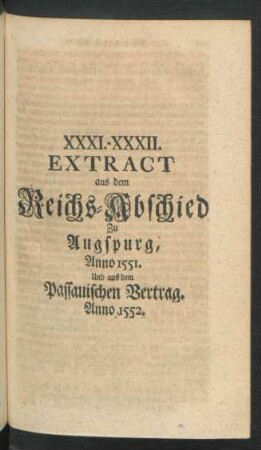 XXXI. - XXXII. Extract aus dem Reichs-Abschied Zu Augspurg, Anno 1551. Und aus dem Passauischen Vertrag Anno 1552
