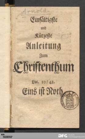 Einfältigste und kürzeste Anleitung zum Christenthum