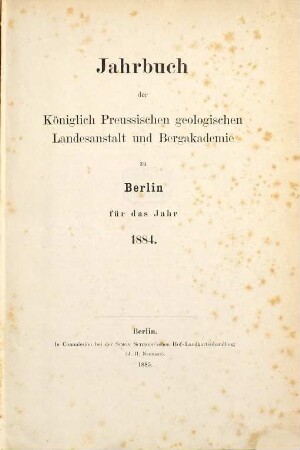 Jahrbuch der Königlich Preußischen Geologischen Landesanstalt und Bergakademie zu Berlin. 5. 1884 (1885)