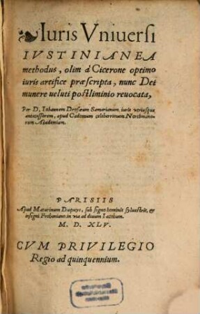 Iuris universi Iustinianea Methodus olim a Cicerone optimo iuris artifice praescripta, nunc Dei munere veluti postliminio revocata