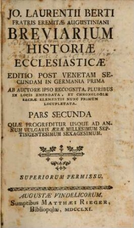 Joannis Laurentii Berti Fratris Eremitae Augustiniani Breviarium Historiae Ecclesiasticae, 2. Quae Progreditur Usque Ad Annum Vulgaris Aerae Millesimum Septingentesimum Sexagesimum