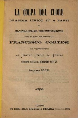La colpa del cuore : dramma lirico in 4 parti ; da rappresentarsi al Teatro Regio di Torino, stagione carneval - quaresima 1871 - 72