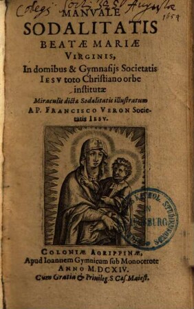 Manvale Sodalitatis Beatae Mariae Virginis, In domibus & Gymnasijs Societatis Iesv toto Christiano orbe institutae : Miraculis dictae Sodalitatis illustratum
