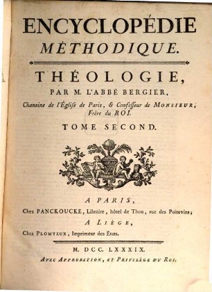 Encyclopédie Méthodique, Ou Par Ordre De Matieres : Par Une Société De Gens De Lettres, De Savants Et D'Artistes ; Précédée d'un Vocabulaire universel, servant de Table pour tout l'Ouvrage, ornée des Portraits de MM. Diderot et D'Alembert, premiers Éditeurs de l'Encyclopédie. [39],2, Théologie ; T. 2