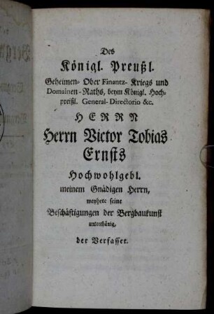 Des Königl. Preußl. Geheimen- Ober Finantz- Kriegs und Domainen-Raths,...Herrn Herrn Victor Tobias Ernsts[...]