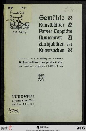 Nr. 789: Katalog / Rudolf Bangel: Versteigerung in Frankfurt a.M.: Verzeichnis der Gemälde, Kunstblätter, Perser Teppiche, Miniaturen, Antiquitäten u. Kunstsachen : u. a. im Auftrag des Grossherz. Amtsgerichts Giessen, sowie aus verschiedenem Privatbesitz ; Versteigerung 16. und 17. Mai 1911