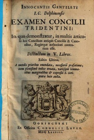 Examen concilii Tridentini : in quo demonstratur, in multis articulis hoc concilium antiquis conciliis & contrarium esse ; Distinctum in 5 libros