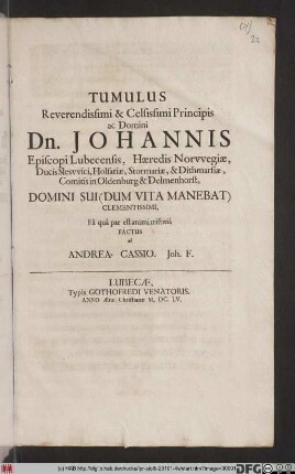 Tumulus Reverendissimi & Celsissimi Prinipis ac Domini Dn. Johannis Episcopi Lubecensis, Haeredis Norwegiae Ducis Sleswici ... Domini Sui ...