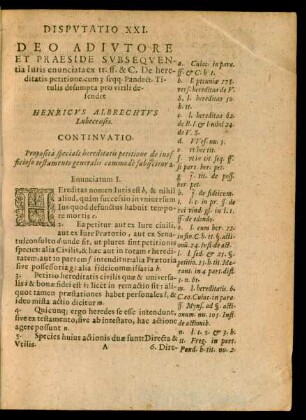 DISPVTATIO XXI.|| DEO ADIVTORE || ET PRAESIDE SVBSEQVEN-||tia Iuris enunciata ex tt. ff. & C. De here-||ditatis petitione ... || de-||fendet || HENRICVS ALBRECHTVS || Lubecensis.|| ... ||[Kopftitel]