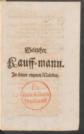 Weltscher Kauff-mann : In seiner eygnen Melodey
