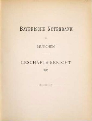 Geschäfts-Bericht. 1887