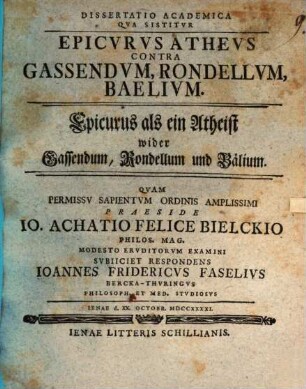 Dissertatio Academica Qva Sistitvr Epicvrvs Athevs Contra Gassendvm, Rondellvm, Baelivm : = Epicurus als ein Atheist wider Gassendum, Rondellum und Bälium