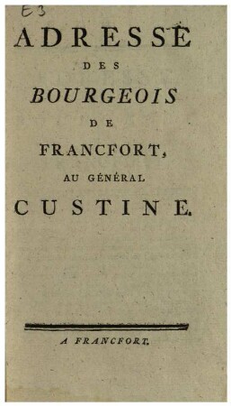 ADRESSE DES BOURGEOIS DE FRANCFORT, AU GÉNÉRAL CUSTINE