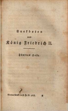 Anekdoten von König Friedrich II. von Preussen, und von einigen Personen, die um ihn waren : nebst Berichtigung einiger schon gedruckten Anekdoten, 5. Heft