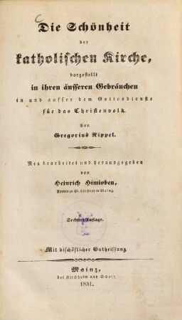 Die Schönheit der katholischen Kirche : dargestellt in ihren äußeren Gebräuchen in und außer dem Gottesdienste für das Christenvolk