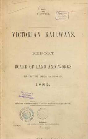 Victorian Railways : report of the Board of Land and Works for the year ending 31st December ... ; presented to both Houses of Parliament by his Excellency's Command. 1882 (1883)