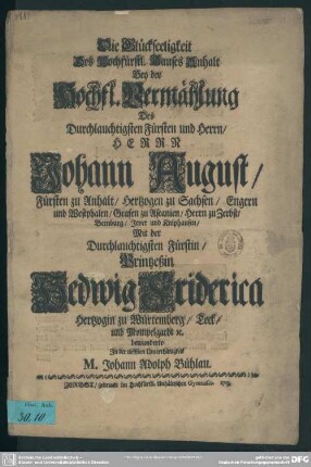 Die Glückseeligkeit Des Hochfürstl. Hauses Anhalt Bey der .Hochfürstl. Vermählung Des ... Johann August, Fürsten zu Anhalt ... Mit ... Hedwig Friderica, Hertzogin zu Würtemberg ...