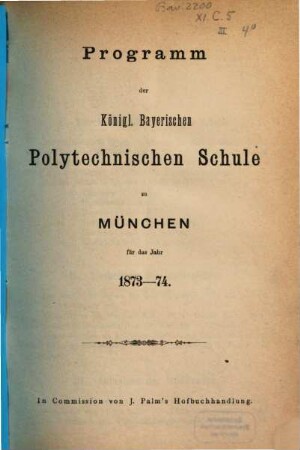 Programm der Königl.-Bayerischen Polytechnischen Schule zu München : für d. Jahr .... 1873/74