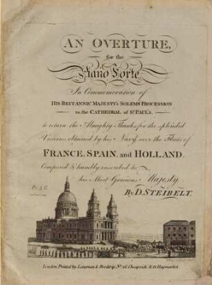 An overture for the piano forte in commemoration of his Britannic majesty's solemn procession to the cathedral of St. Paul's to return the almighty thanks for the splendid victories obtained by his navy over the fleets of France, Spain and Holland