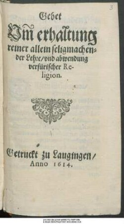 Gebet Um[b] erhaltung reiner allein seligmachender Lehre/ und abwendung verfürischer Religion : [Datum Newburg an der Thonaw den 1. Junij Anno 1614.]