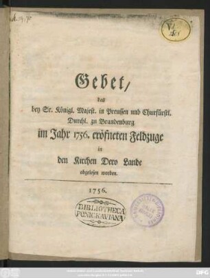 Gebet, das bey Sr. Königl. Majest. in Preussen und Churfürstl. Durchl. zu Brandenburg im Jahr 1756. eröfneten Feldzuge in den Kirchen Dero Landen abgelesen worden