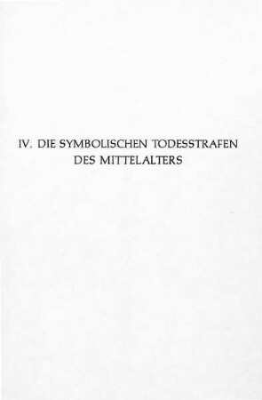 IV. DIE SYMBOLISCHEN TODESSTRAFEN DES MITTELALTERS