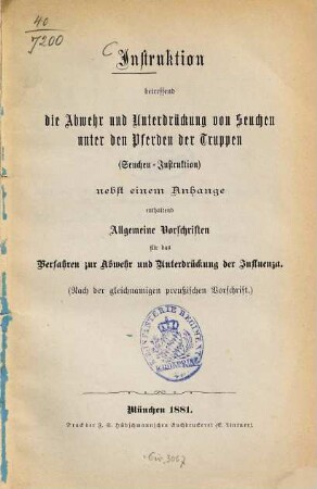 Instruktion betreffend die Abwehr und Unterdrückung von Seuchen unter den Pferden der Truppen  nebst einem Anhange enthaltend Allgemeine Vorschriften für das verfahren zur Abwehr u. Unterdrückg. der Influenza : 