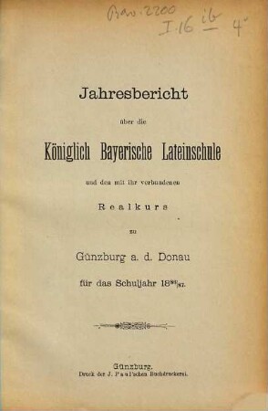 Jahresbericht über die Königlich Bayerische Lateinschule und den mit Ihr Verbundenen Realkurs zu Günzburg a.d. Donau : für das Schuljahr .... 1886/87