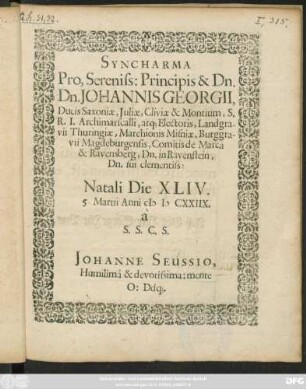 Syncharma Pro, Sereniss: Principis & Dn. Dn. Johannis Georgii, Ducis Saxoniae ... atq[ue] Electoris ... Natali Die XLIV. 5. Martii Anni M D CXXIIX