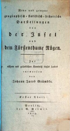 Neue und genaue geographisch-statistisch-historische Darstellungen von der Insel und dem Fürstenthume Rügen : zur nähern und gründlichen Kenntniß dieses Landes, 1