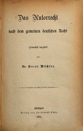 Das Autorrecht nach dem gemeinen deutschen Recht : systematisch dargestellt