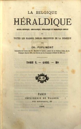 La Belgique héraldique : recueil historique, chronologique, généalogique et biographique complet de toutes les maisons nobles reconnues de la Belgique, 5