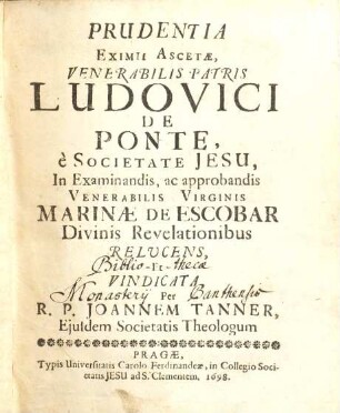 Prudentia Eximii Ascetae, Venerabilis Patris Ludovici De Ponte, è Societate Jesu, in Examinandis, ac approbandis Venerabilis Virginis Marinae De Escobar Divinis Revelationibus