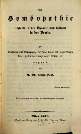 Die Homöopathie lichtvoll in die Theorie, u. heilvoll in der Praxis