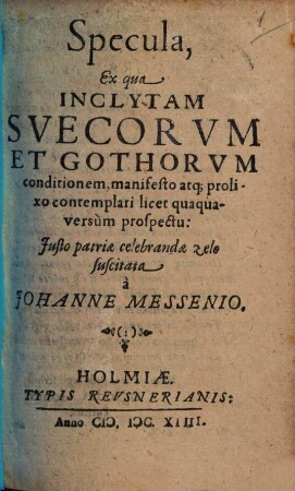 Specula, ex qua inclytam Suecorum et Gothorum conditionem ... contemplari licet ...