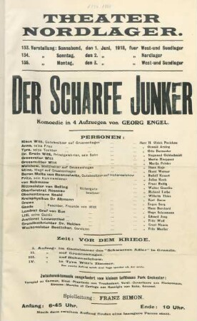 Der scharfe Junker : Komoedie in 4 Aufzuegen von Georg Engel ... ; 133. Vorstellung: Sonnabend, den 1. Juni, 1918, fuer West- und Suedlager, 134. Vorstellung: Sonntag, den 2. Juni, 1918, fuer Nordlager, 135. Vorstellung: Montag, den 3. Juni, 1918, fuer West- und Suedlager