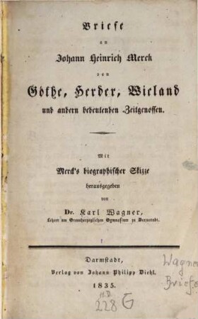 Briefe an Johann Heinrich Merck von Goethe, Herder, Wieland und andern bedeutenden Zeitgenossen : mit Merck's biographischer Skizze
