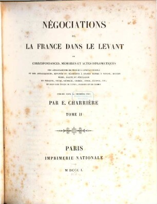 Négociations de la France dans le Levant ou correspondances, mémoires et actes diplomatiques des ambassadeurs de France à Constantinople ..., 2