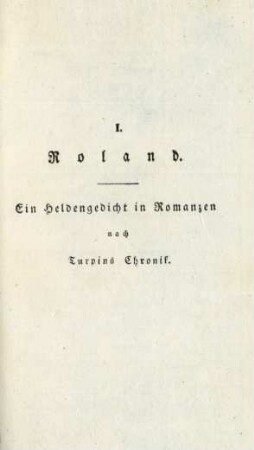 I. Roland. Ein Heldengedicht in Romanzen nach Turpins Chronik