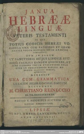Ianua Hebraeae Linguae Veteris Testamenti : In Qua Totius Codicis Hebraei Vocabula Una Cum Radicibus Et Grammatica Vocum Difficiliorum Analysi Comparent; ... Accessit Una Cum Grammatica Lexicon Hebraeo-Chaldaicum