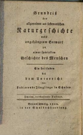 Grundriß der allgemeinen und systematischen Naturgeschichte nebst angehängtem Entwurf zu einer speciellen Geschichte des Menschen : Ein Leitfaden bei dem Unterricht für studierende Jünglinge in Schulen
