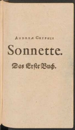 Andreae Gryphii Sonnette : Das Erste Buch