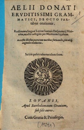 Aelii Donati Ervditissimi Grammatici, De Octo Partibus orationis : Rudimenta linguae Latinae Joannis Despauterij Ninivitae, exactè castigata per Martinum Lypsium
