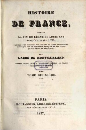 Histoire de France, depuis la fin du règne de Louis XVI jusqu'à l'année 1825 : précédée d'un discours préliminaire et d'une introduction historique sur la monarchie française et les causes qui ont amenée la Révolution. 2