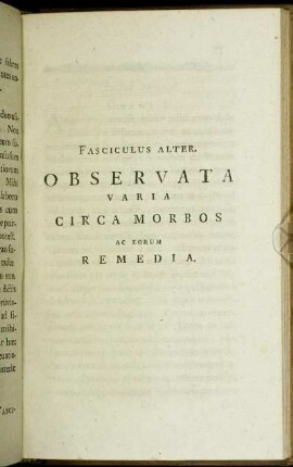 Fasciculus Alter. Observata Varia Circa Morbos Ac Eorum Remedia.