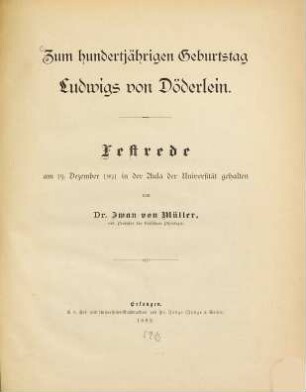 Zum hundertjährigen Geburtstag Ludwigs von Döderlein : Festrede am 19. Dez. 1891 in der Aula der Universität