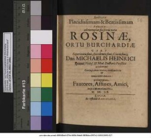 Analysin Placidissimam & Beatissimam Faeminae ad exemplar sui sexus natae Rosinae, Ortu Burchardiae ... Dni. Michaelis Heinrici Horns/ Philos. & Med. Doctoris Practici celeberrimi Coniugis, dum viveret, cordi mulcriae & totius Urbis Amoris prosequntur Fautores, Affines, Amici, In ipsa Humationis Die M.DC.LIX.