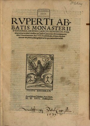 Rvpertii Abbatis Monasterii Tvitiensis, Ordinis Sancti Benedictii, Theologi antiqui ac plane clarissimi, in Cantica Canticorum de incarnatione domini, Commentariorum, libri VII : a multis seculis, in hunc us[que] diem maxime desyderati, multo[que] labore ac sumptu iam tandem excusi