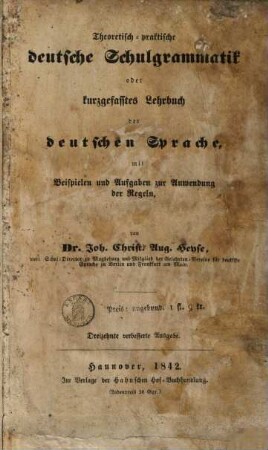 Theoretisch-praktische deutsche Schulgrammatik oder kurzgefasstes Lehrbuch der deutschen Sprache : mit Beispielen u. Aufgaben zur Anwendung d. Regeln